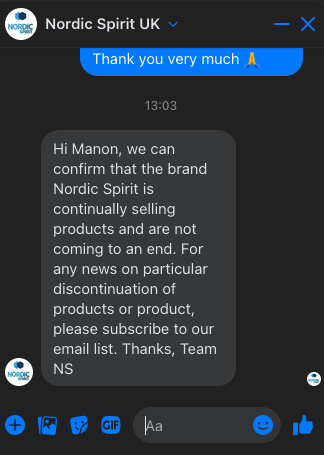 Diskussion mellem Manon og Nordic Spirit UK : Hej Manon, Vi kan bekræfte, at Nordic Spirit fortsat sælger sine produkter og ikke er ved at lukke. Hvis du har nye oplysninger om udgåede produkter eller produkter, bedes du tilmelde dig vores mailingliste. Tak, NS-teamet.